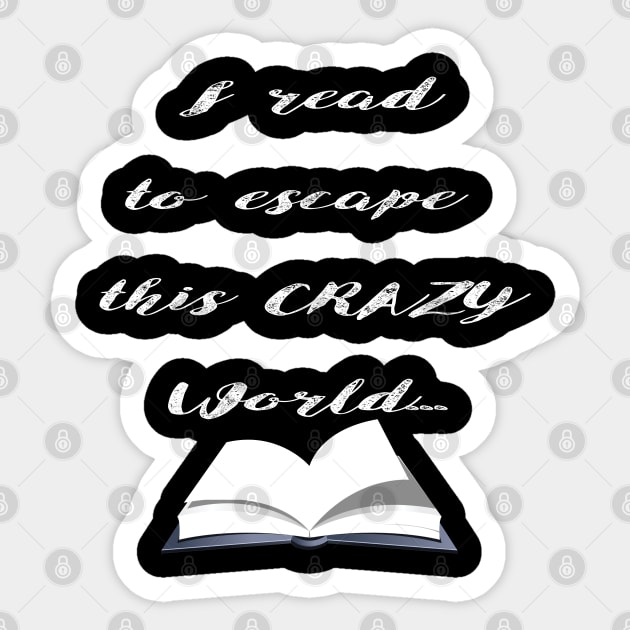 Reading - I Read To Escape This Crazy World Sticker by Kudostees